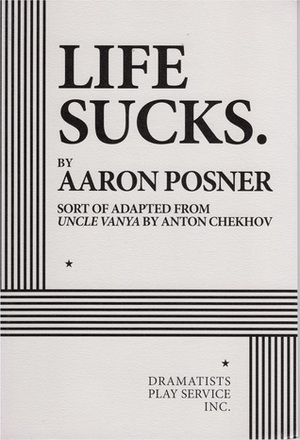Life Sucks. by Aaron Posner