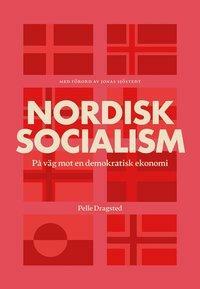 Nordisk socialism: På väg mot en demokratisk ekonomi by Pelle Dragsted