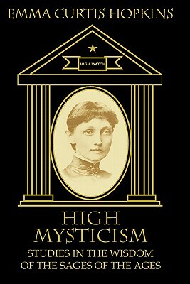 High Mysticism: Studies in the Wisdom of the Sages of the Ages by 