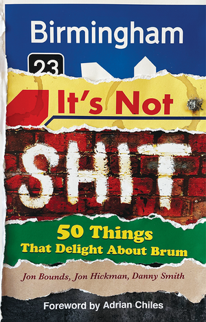 Birmingham: It's Not Shit by Jon Hickman, Danny Smith, Jon Bounds