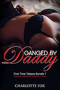 Ganged by Daddy: First Time Taboos Bundle 7 by Charlotte Fox
