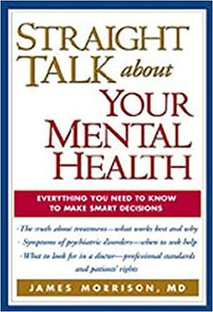 Straight Talk about Your Mental Health by James R. Morrison