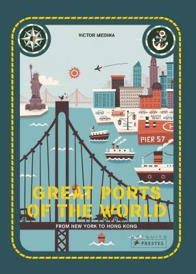 Great Ports of the World: From New York to Hong Kong by Victor Medina, Mia Cassany