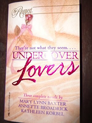 Undercover Lovers by Kathleen Korbel, Annette Broadrick, Mary Lynn Baxter