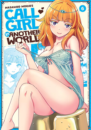 Call Girl in Another World Vol. 6 by Masahiro Morio