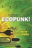 Ecopunk!: speculative tales of radical futures by Liz Grzyb