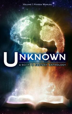 Unknown by Kristy Tate, Sean Seebach, Mark Gardner, Bill Hiatt, M.N. Arzu, Lincoln Cole, Emily Martha Sorensen, Eustacia Tan