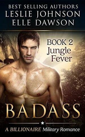 Badass: Jungle Fever Book 2 by Elle Dawson, Leslie Johnson, Leslie Johnson
