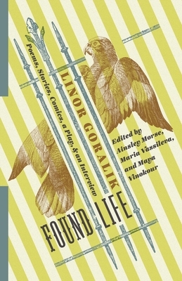 Found Life: Poems, Stories, Comics, a Play, and an Interview by Linor Goralik