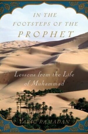 In the Footsteps of the Prophet: Lessons from the Life of Muhammad by Tariq Ramadan