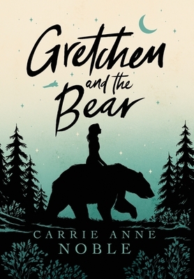 Gretchen and the Bear by Carrie Anne Noble
