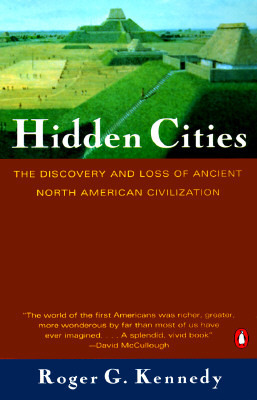 Hidden Cities: The Discovery and Loss of Ancient North American Civilization by Roger G. Kennedy