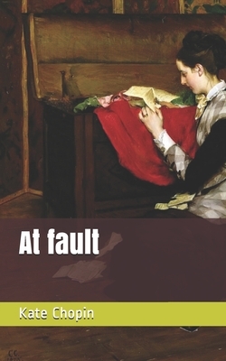 At fault by Kate Chopin