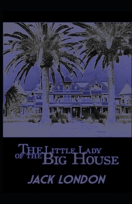 The Little Lady of the Big House [Annotated]: Jack London's Novel by Jack London