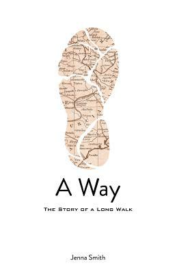 A Way: The Story of a Long Walk by Jenna Smith