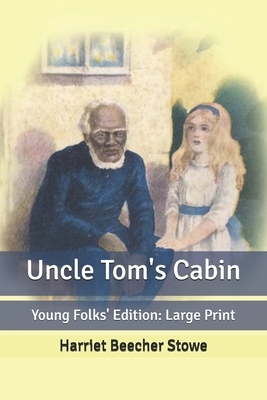 Uncle Tom's Cabin: Young Folks' Edition: Large Print by Harriet Beecher Stowe