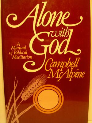 Alone With God: A Manual of Biblical Meditation by Campbell McAlpine