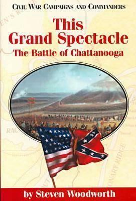 This Grand Spectacle: The Battle of Chattanooga by Steven E. Woodworth