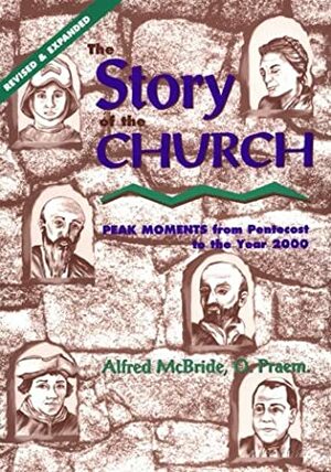 The Story of the Church: Peak Moments from Pentecost to the Year 2000 by Alfred McBride, Julie Lonneman