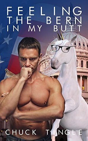 Feeling The Bern In My Butt by Chuck Tingle