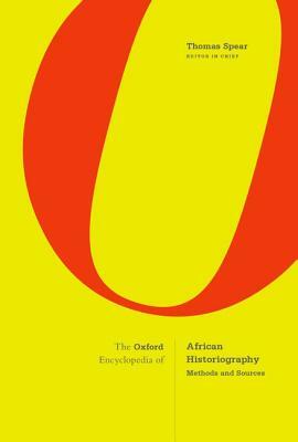 The Oxford Encyclopedia of African Historiography: Methods and Sources by Thomas Spear