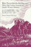 Wilt Thou Go on My Errand?: Journals of Three 18th Century Quaker Women Ministers : Susanna Morris, 1682-1755; Elizabeth Hudson, 1722-1783; Ann Moore, 1710-1783 by Elizabeth Hudson, Susanna Morris, Ann Herbert Moore, Margaret Hope Bacon