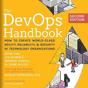 The DevOps Handbook: How to Create World-Class Agility, Reliability, and Security in Technology Organizations by John Willis, Gene Kim, Patrick Debois