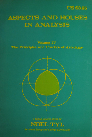 Aspects And Houses In Analysis (Principles and Practices of Astrology, Vol. 4) by Noel Tyl