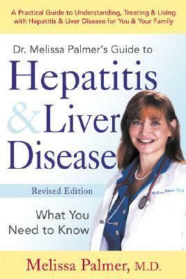 Dr. Melissa Palmer's Guide to Hepatitis & Liver Disease: What You Need to Know by Melissa Palmer
