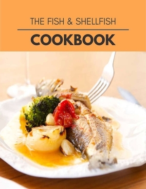 The Fish & Shellfish Cookbook: Easy and Delicious for Weight Loss Fast, Healthy Living, Reset your Metabolism - Eat Clean, Stay Lean with Real Foods by Alison Slater