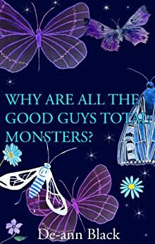 Why are all the Good Guys Monsters by De-ann Black