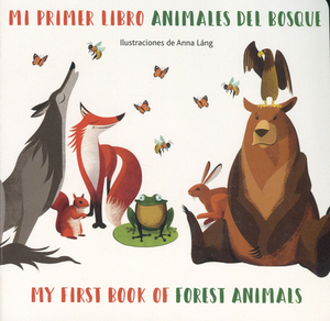 Mi Primer Libro Animales del Bosque/ My First Book Of Forest Animals by Anna Lang