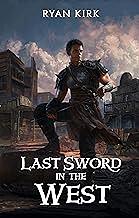 Last Sword in the West, Book 1 by Ryan Kirk