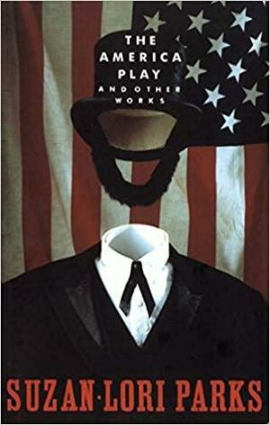 The America Play, and Other Works by Suzan-Lori Parks