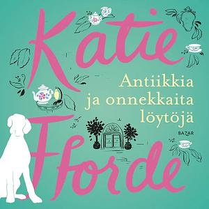 Antiikkia ja onnekkaita löytöjä by Katie Fforde