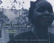 Things I Have to Tell You: Poems and Writing by Teenage Girls by Nina Nickles, Betsy Franco