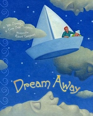 Dream Away by Robert Goldstrom, Julia Durango, Katie Belle Trupiano