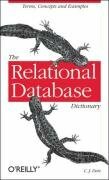 The Relational Database Dictionary: A Comprehensive Glossary of Relational Terms and Concepts, with Illustrative Examples by Chris J. Date