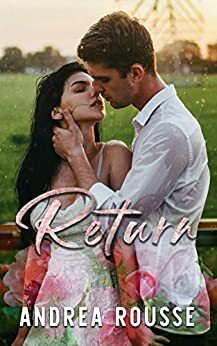 Return: A Small-Town Second Chance Romance by Andrea Rousse