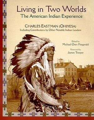 Living in Two Worlds: The American Indian Experience by Charles Alexander Eastman
