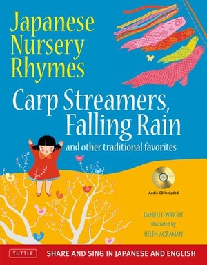 Japanese Nursery Rhymes: Carp Streamers, Falling Rain and Other Traditional Favorites (Share and Sing in Japanese & English; includes Audio CD) by Danielle Wright, Helen Acraman