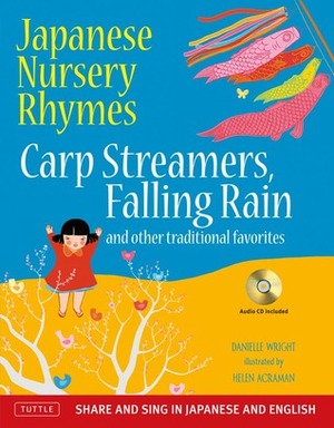 Japanese Nursery Rhymes: Carp Streamers, Falling Rain and Other Traditional Favorites (Share and Sing in Japanese & English; includes Audio CD) by Helen Acraman, Danielle Wright