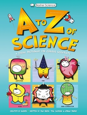 Basher Science: An A to Z of Science by Tom Jackson