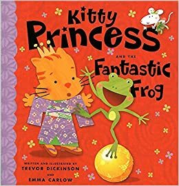 Kitty Princess and the Fantastic Frog by Emma Carlow, Trevor Dickinson