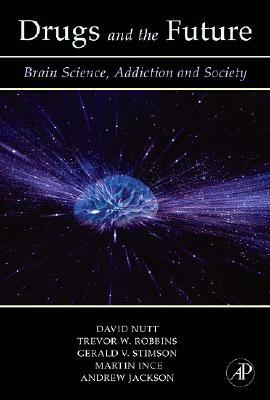 Drugs and the Future: Brain Science, Addiction and Society by Trevor W. Robbins, Gerald V. Stimson, David J. Nutt