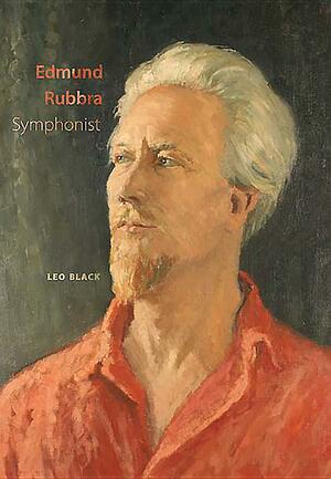 Edmund Rubbra: Symphonist by Leo Black