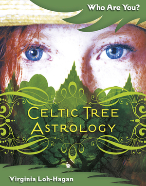 Celtic Tree Astrology by Virginia Loh-Hagan