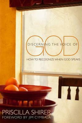 Discerning the Voice of God: How to Recognize When He Speaks by Priscilla Shirer