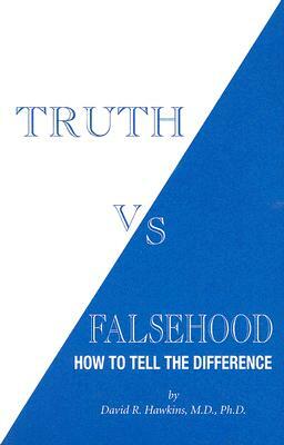 Truth Vs Falsehood: How to Tell the Difference by David R. Hawkins