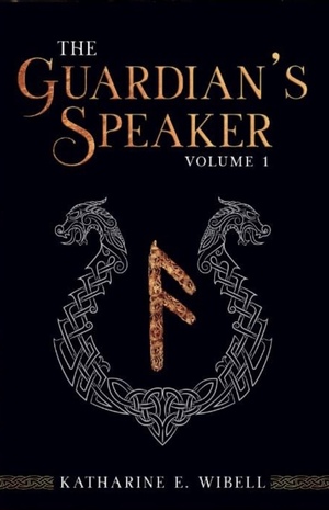The Guardian's Speaker, Volume One by Katharine E. Wibell